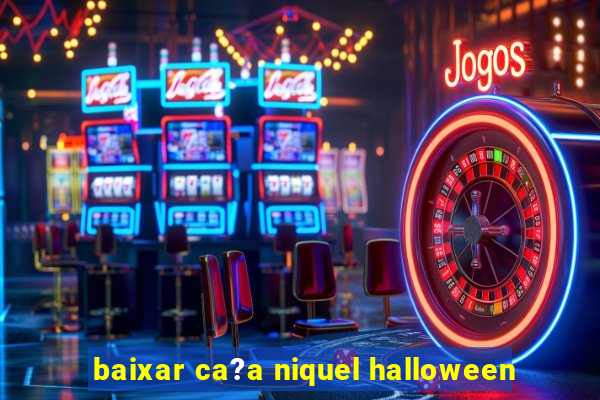 baixar ca?a niquel halloween