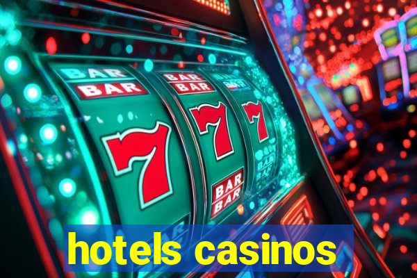 hotels casinos