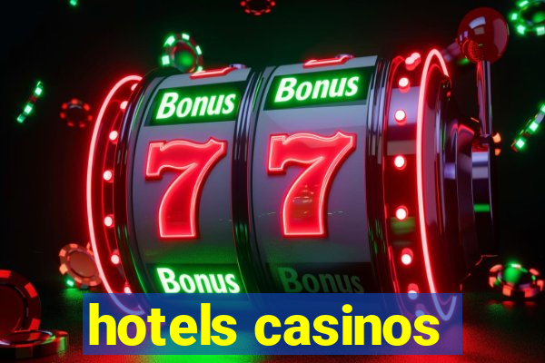 hotels casinos