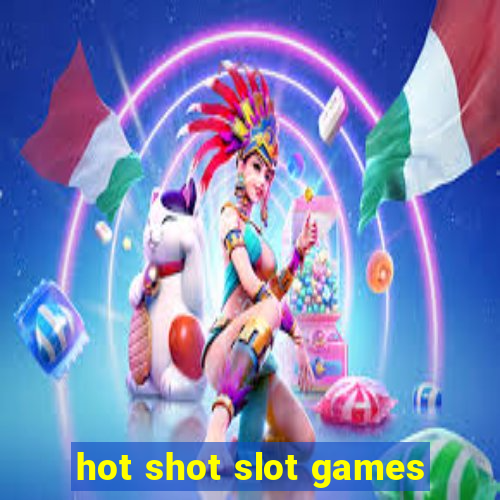 hot shot slot games