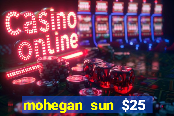 mohegan sun $25 free slot play