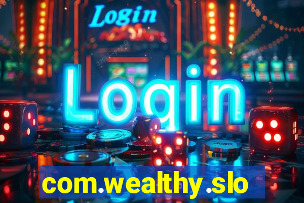 com.wealthy.slots.games.app