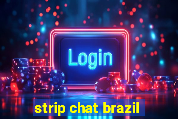 strip chat brazil