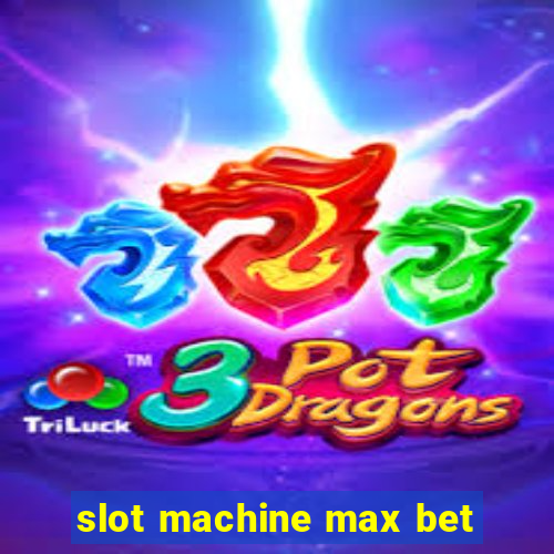 slot machine max bet