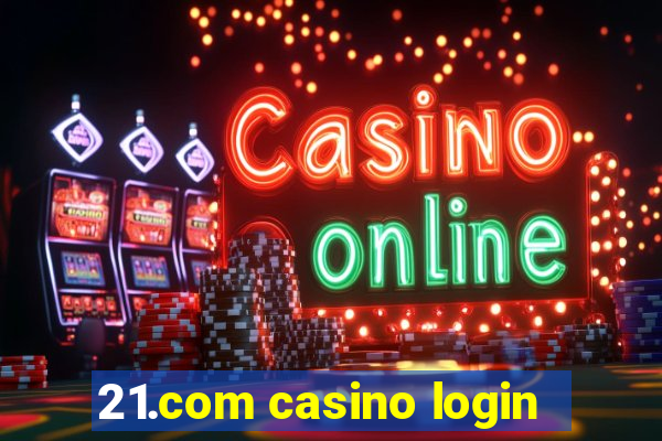 21.com casino login