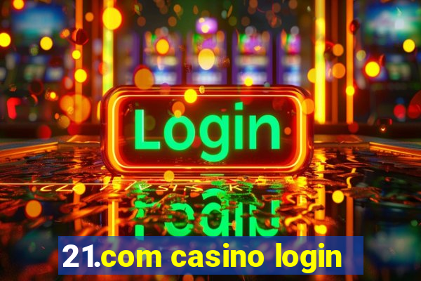 21.com casino login