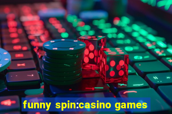 funny spin:casino games