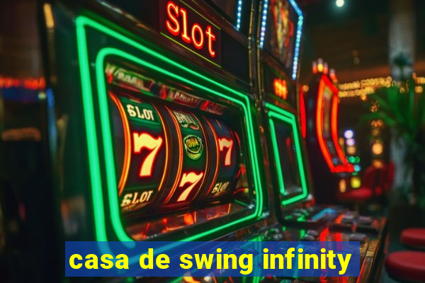 casa de swing infinity