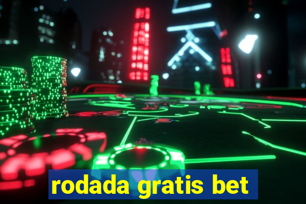 rodada gratis bet