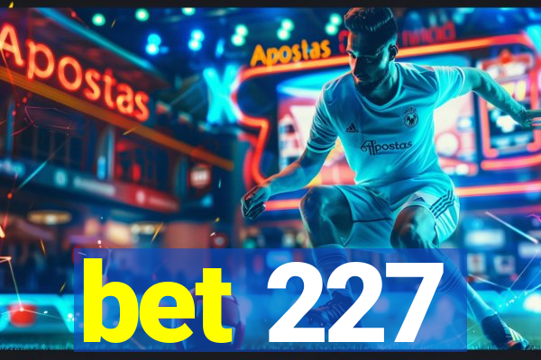 bet 227