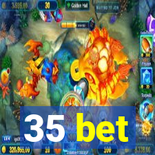 35 bet