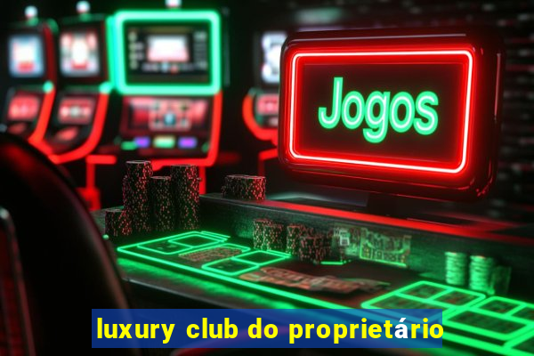 luxury club do proprietário