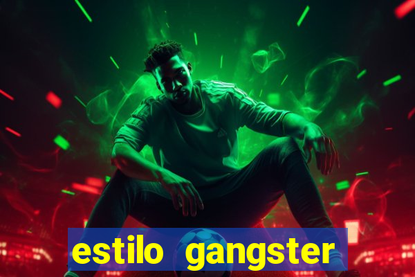 estilo gangster shopping popular