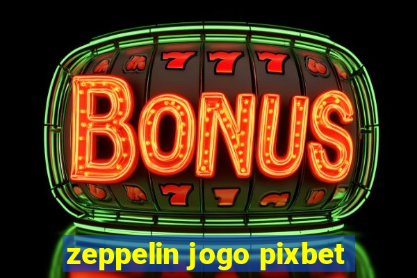 zeppelin jogo pixbet