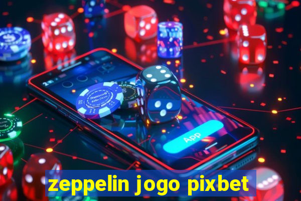 zeppelin jogo pixbet