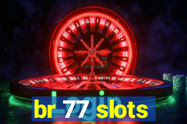 br 77 slots