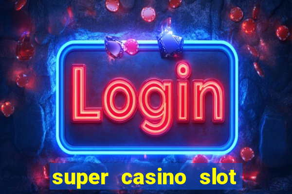 super casino slot paga mesmo