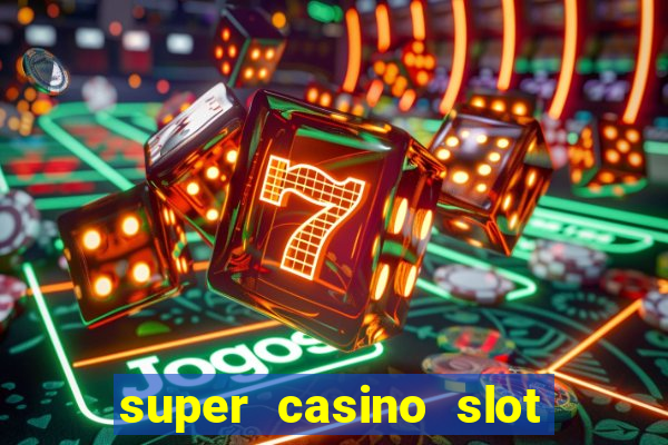 super casino slot paga mesmo