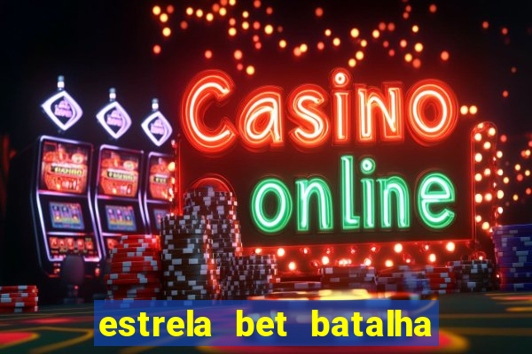 estrela bet batalha da aldeia