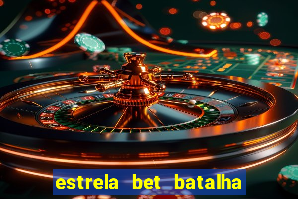 estrela bet batalha da aldeia