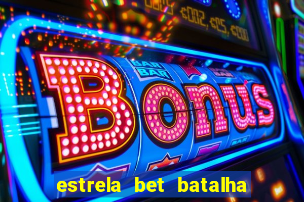 estrela bet batalha da aldeia