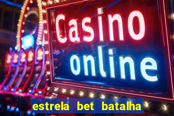 estrela bet batalha da aldeia