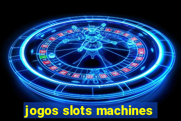 jogos slots machines