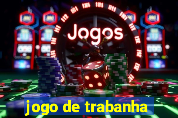 jogo de trabanha