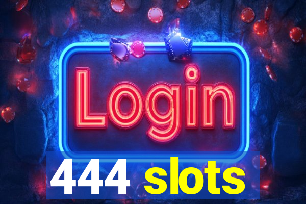 444 slots