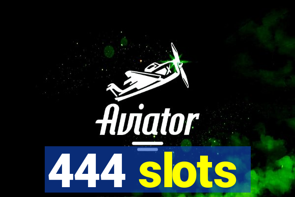 444 slots