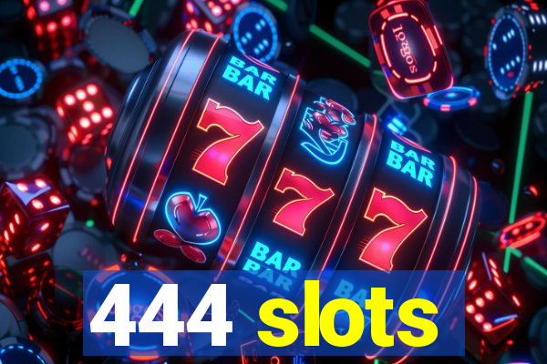 444 slots