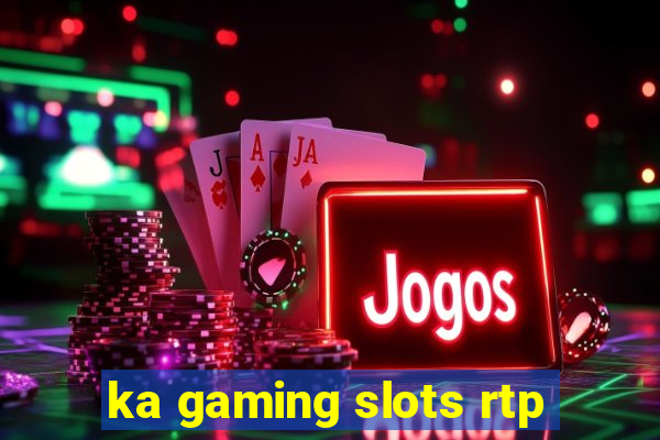 ka gaming slots rtp