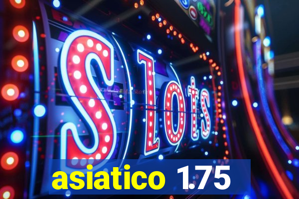 asiatico 1.75