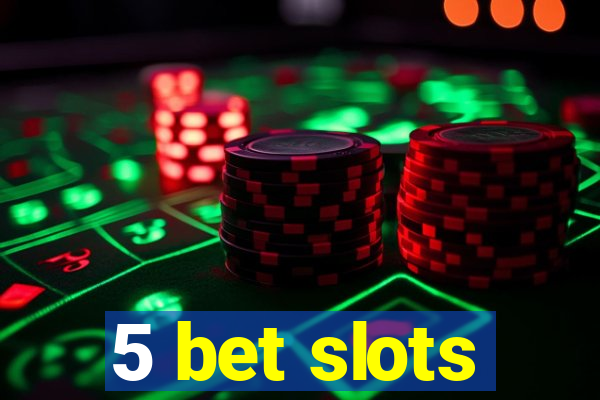 5 bet slots