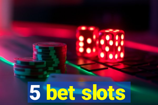 5 bet slots