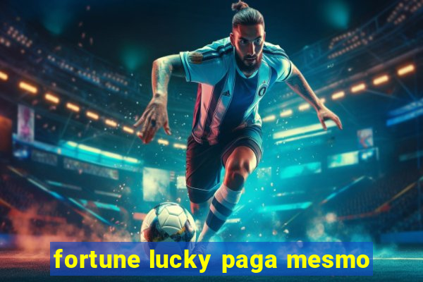 fortune lucky paga mesmo