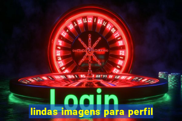 lindas imagens para perfil