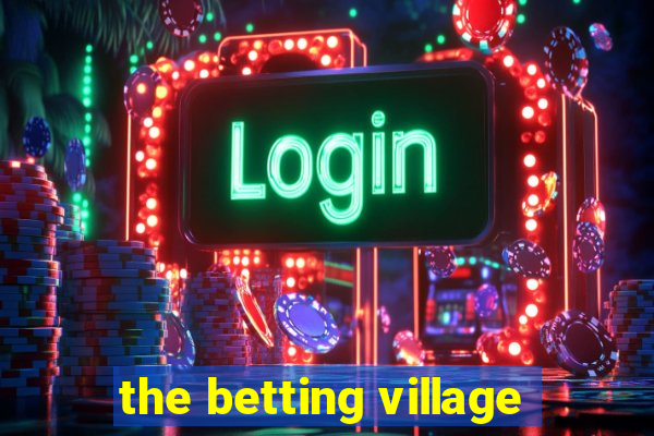 the betting village