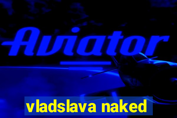 vladslava naked