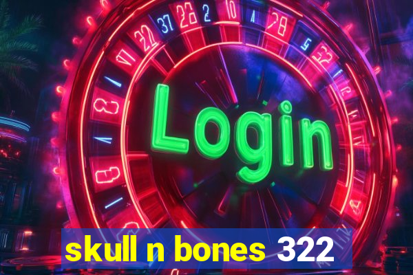 skull n bones 322