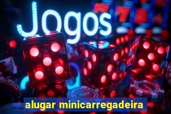 alugar minicarregadeira