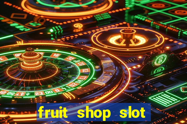 fruit shop slot dinheiro real