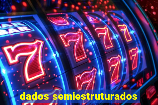 dados semiestruturados