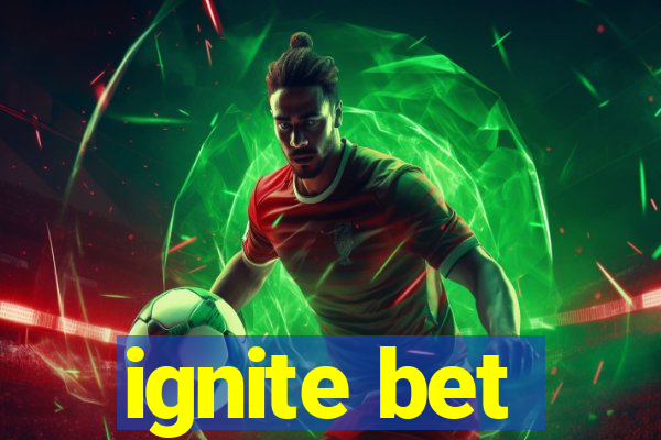 ignite bet