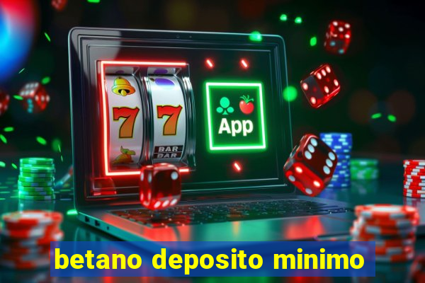 betano deposito minimo