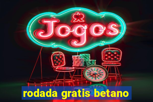 rodada gratis betano