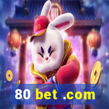 80 bet .com