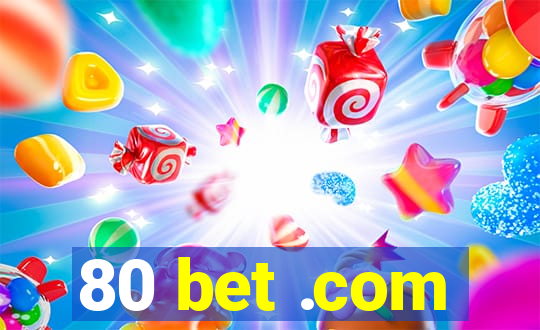 80 bet .com