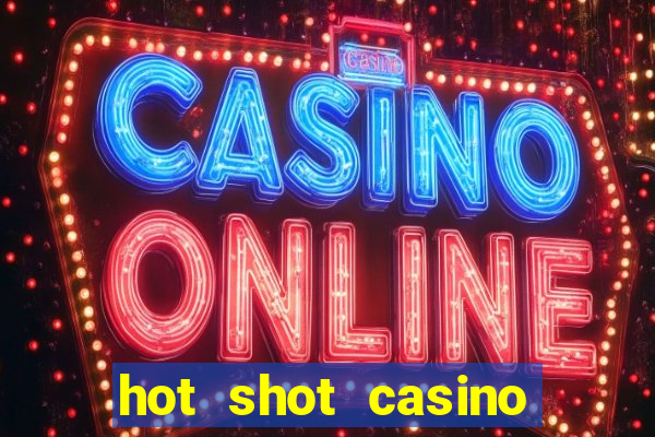 hot shot casino slot games