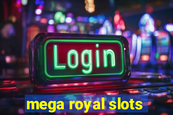 mega royal slots